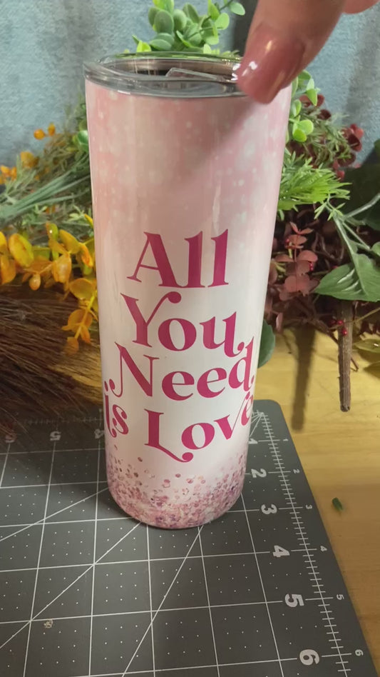 All you need is love tumbler